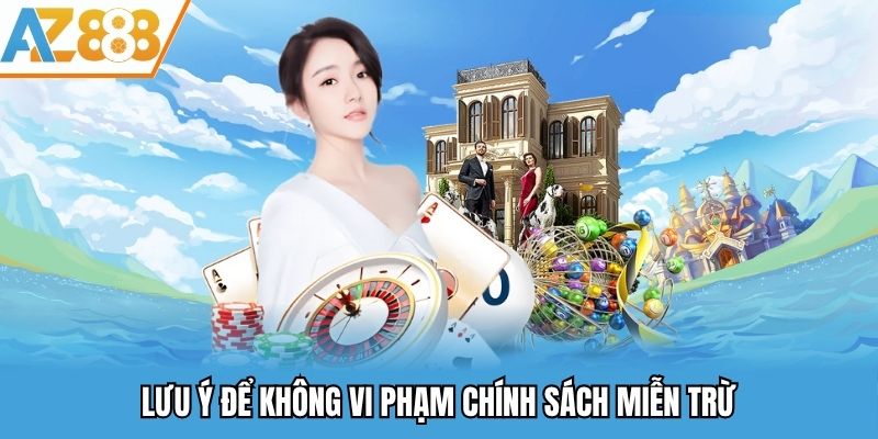 Miễn Trừ Trách Nhiệm - Các Quy Định Miễn Nhiễm Trách Nhiệm Ở Az888 3 Lưu ý để không vi phạm chính sách miễn trừ