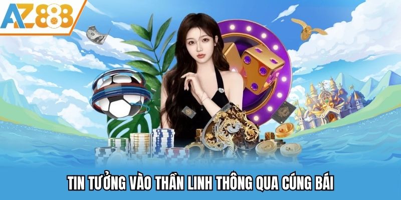 Mẹo Giải Đen Cờ Bạc - Cách Hoá Giải Vận Đen Hiệu Quả 2025 2 Tin tưởng vào thần linh thông qua cúng bái
