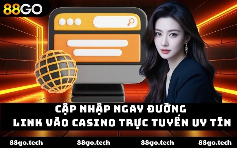 Cập nhập ngay đường link vào casino trực tuyến uy tín