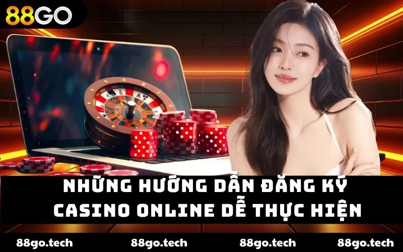  Những hướng dẫn đăng ký casino online dễ thực hiện