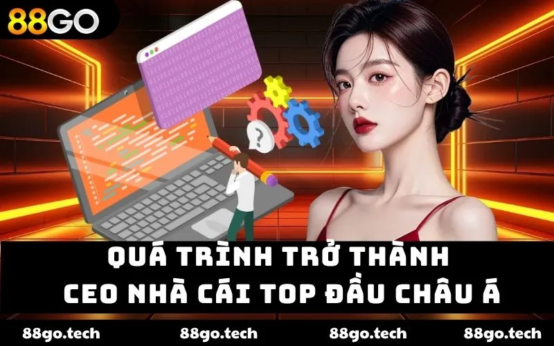 Quá trình trở thành CEO nhà cái top đầu châu Á