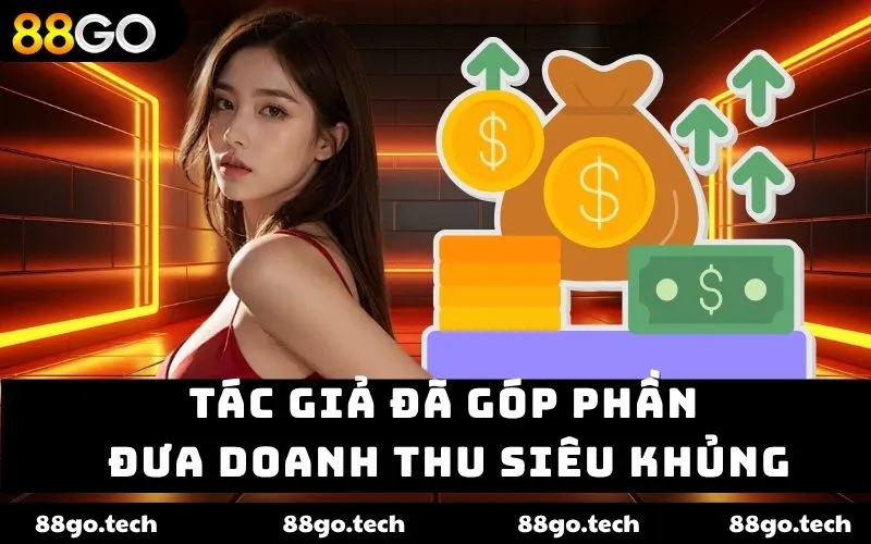 Tác giả đã góp phần đưa doanh thu siêu khủng