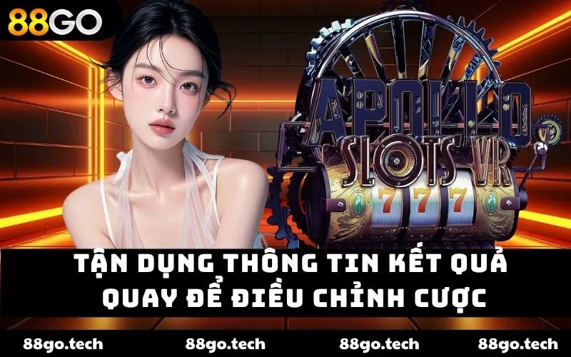 Tận dụng thông tin kết quả quay để điều chỉnh cược