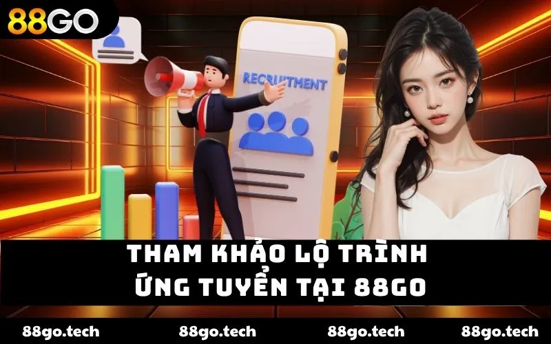 Tham khảo lộ trình ứng tuyển tại 88go